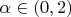 $\alpha \in (0, 2)$