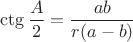 $$\ctg\frac{A}{2}=\frac{ab}{r(a-b)}$$