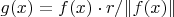$g(x) = f(x) \cdot r/\| f(x) \|$