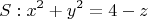 $$S:x^2+y^2=4-z