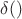 $\delta ()$