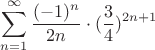 $$\sum\limits_{n=1}^{\infty} \dfrac{(-1)^{n}}{2n} \cdot   (\dfrac{3}{4})^{2n+1}$