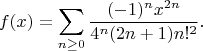 $$
f(x)=\sum_{n\ge 0}\frac{(-1)^nx^{2n}}{4^n(2n+1)n!^2}.
$$