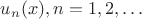 $u_n(x), n=1,2,\ldots$