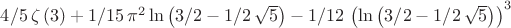 $4/5\,\zeta  \left( 3 \right) +1/15\,{\pi }^{2}\ln  \left( 3/2-1/2\,
\sqrt {5} \right) -1/12\, \left( \ln  \left( 3/2-1/2\,\sqrt {5}
 \right)  \right) ^{3}
$