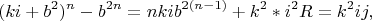 $$(k i+b^2)^{n}-b^{2n}=n k i b^{2(n-1)}+k^2*i^2 R=k^2 i j, $$