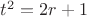 $t^2=2r+1$