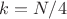 $k=N/4$