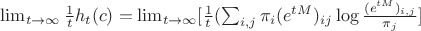 $\lim_{t \to \infty} \frac{1}{t} h_t(c) = \lim_{t \to \infty}[\frac{1}{t}(\sum_{i,j}\pi_i(e^{tM})_{ij}\log\frac{(e^{tM})_{i,j}}{\pi_j}]$