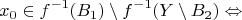 $$ x_0 \in f^{-1}(B_1) \setminus f^{-1}(Y \setminus B_2) \Leftrightarrow$$