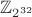$\mathbb Z_{2^{32}}$