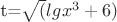 t=\sqrt(lg{x}^3+6)