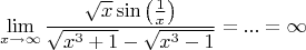 $$\lim\limits_{x \to \infty} \frac{\sqrt{x} \sin \left ( \frac{1}{x} \right )}{\sqrt{x^3+1}-\sqrt{x^3-1}} = ... = \infty $$