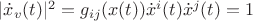$|\dot x_v(t)|^2=g_{ij}(x(t))\dot x^i(t)\dot x^j(t)=1$