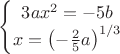 $\left\{\begin{matrix}
3ax^2 =-5b \\
x = \left(-\frac25a \right)^{1/3}
\end{matrix}\right.$