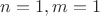 $n=1, m=1$
