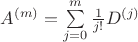 $A^{(m)}=\sum\limits_{j=0}^m\frac1{j!}D^{(j)}$