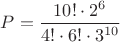 $P=\dfrac {10!\cdot 2^6}{4!\cdot 6!\cdot 3^{10}}$