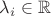 $\lambda_i \in \mathbb{R}$