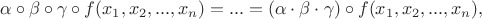$$\alpha\circ\beta\circ\gamma\circ f(x_1, x_2, ..., x_n)=...=(\alpha\cdot\beta\cdot\gamma)\circ f(x_1, x_2, ..., x_n),$$