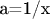 a=1/x