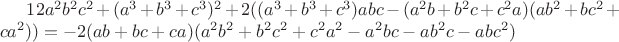 $12a^2b^2c^2+(a^3+b^3+c^3)^2+2((a^3+b^3+c^3)abc-(a^2b+b^2c+c^2a)(ab^2+bc^2+ca^2))=-2(ab+bc+ca)(a^2b^2+b^2c^2+c^2a^2-a^2bc-ab^2c-abc^2)$