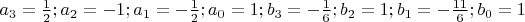 $a_3=\frac 1 2; a_2=-1; a_1=-\frac 1 2; a_0=1; b_3=-\frac 1 6; b_2=1; b_1=-\frac {11}{6}; b_0=1$