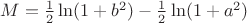 $M=\frac 1 2 \ln(1+b^2)-\frac 1 2 \ln(1+a^2)$