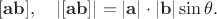 $[\mathbf{ab}],\quad|[\mathbf{ab}]|=|\mathbf {a}|\cdot|\mathbf{b}|\sin\theta.$