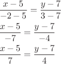 \[
\begin{gathered}
  \frac{{x - 5}}
{{ - 2 - 5}} = \frac{{y - 7}}
{{3 - 7}} \hfill \\
  \frac{{x - 5}}
{{ - 7}} = \frac{{y - 7}}
{{ - 4}} \hfill \\
  \frac{{x - 5}}
{7} = \frac{{y - 7}}
{4} \hfill \\ 
\end{gathered} 
\]