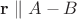 $\mathbf r\parallel A - B$