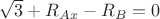 $\sqrt 3 + R_{Ax} - R_B = 0$
