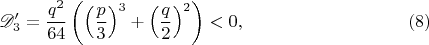 $$\mathscr D'_3=\frac{q^2}{64}\left(\left(\frac p3\right)^3+\left(\frac q2\right)^2\right)<0,\eqno(8)$$