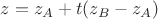 $z=z_A+t(z_B-z_A)$ $z=z_A+t(z_B-z_A)$
