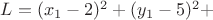 $L= (x_1-2)^2 + (y_1-5)^2+$