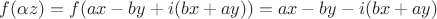 $f(\alpha z)=f(ax-by+i(bx+ay))=ax-by-i(bx+ay)$
