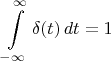 $$ \int\limits_{-\infty}^\infty \delta(t) } \, dt =1 $$
