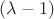 $(\lambda-1)$