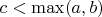 $c<\max(a,b)$