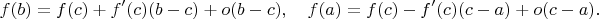 $$
f(b)=f(c)+f^\prime(c)(b-c)+o(b-c),\quad f(a)=f(c)-f^\prime(c)(c-a)+o(c-a).
$$