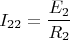 $$I_{22}=\frac {E_2} {R_2}$$