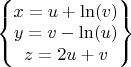 $\begin{Bmatrix}
x=u+\ln(v)
\\ 
y=v-\ln(u)\\
z=2u+v\\ 

\end{Bmatrix}$