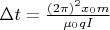 $\Delta t= \frac{(2\pi )^2x_0 m}{\mu_0 qI}$