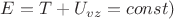 $E = T + U_{vz} = const)$
