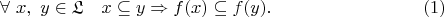 $$\forall\ x,\ y\in\mathfrak{L}\quad x\subseteq y\Rightarrow f(x)\subseteq f(y).\eqno(1)$$