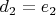 $d_{2}=e_{2}$