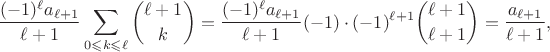 $$
\frac{ (-1)^\ell a_{\ell + 1}}{\ell + 1} \sum_{0\leqslant k \leqslant \ell} \binom{\ell + 1}{k} = \frac{ (-1)^\ell a_{\ell + 1}}{\ell + 1} (-1) \cdot (-1)^{\ell+1} \binom{\ell+1}{\ell+1} = \frac{a_{\ell+1}}{\ell+1},
$$