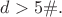 $d>5\#.$