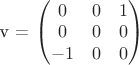 v = $\begin{pmatrix} 0&0&1 \\ 0&0&0 \\ -1&0&0 \end{pmatrix} v = $\begin{pmatrix} 0&0&1 \\ 0&0&0 \\ -1&0&0 \end{pmatrix}