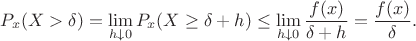 $$
P_x(X>\delta) = \lim\limits_{h\downarrow 0}P_x(X\geq \delta+h)\leq\lim\limit_{h\downarrow 0}\frac{f(x)}{\delta+h} = \frac{f(x)}{\delta}. 
$$